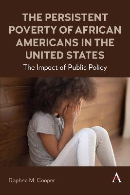 The Persistent Poverty of African Americans in the United States: The Impact of Public Policy - Daphne M. Cooper - cover