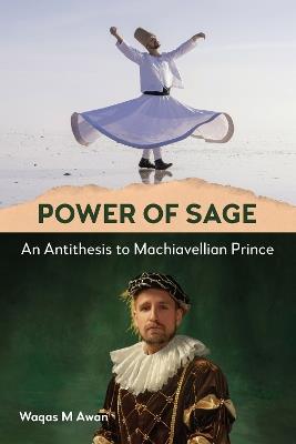 Power of Sage: An Antithesis to Machiavellian Prince - Waqas M Awan - cover