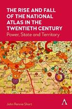 The Rise and Fall of the National Atlas in the Twentieth Century: Power, State and Territory