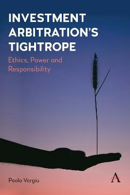 Investment Arbitration’s Tightrope: Ethics, Power and Responsibility - Paolo Vargiu - cover