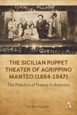 The Sicilian Puppet Theater of Agrippino Manteo (1884-1947): The Paladins of France in America - Jo Ann Cavallo - cover