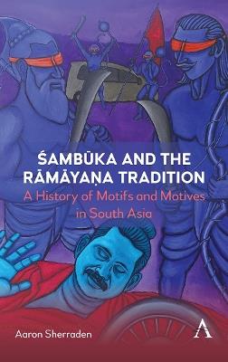 Sambuka and the Ramaya?a Tradition: A History of Motifs and Motives in South Asia - Aaron Sherraden - cover