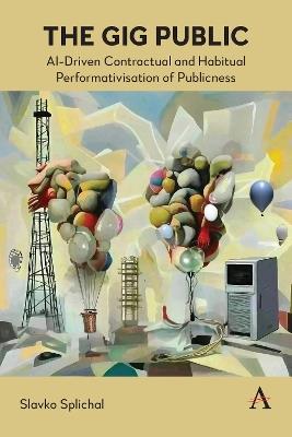 The Gig Public: AI-Driven Contractual and Habitual Performativisation of Publicness - Slavko Splichal - cover