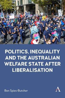 Politics, Inequality and the Australian Welfare State After Liberalisation - Ben Spies-Butcher - cover