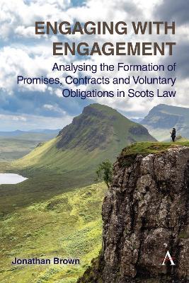Engaging with Engagement: Analysing the Formation of Promises, Contracts and Voluntary Obligations in Scots Law - Jonathan Brown - cover