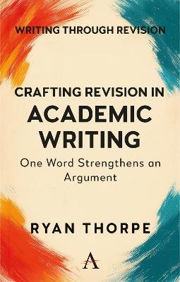 Crafting Revision in Academic Writing: One Word Strengthens an Argument - Ryan Thorpe - cover