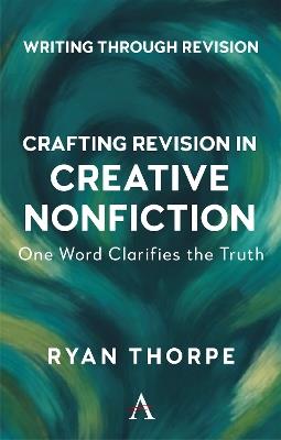 Crafting Revision in Creative Nonfiction: One Word Clarifies the Truth - Ryan Thorpe - cover