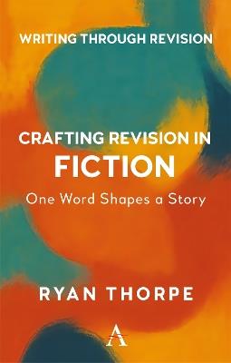 Crafting Revision in Fiction: One Word Shapes the Story - Ryan Thorpe - cover