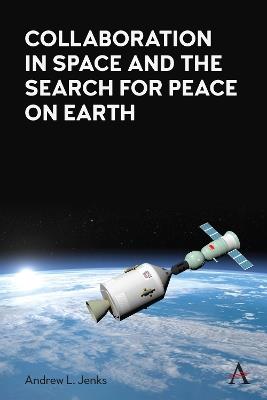 Collaboration in Space and the Search for Peace on Earth - Andrew L. Jenks - cover