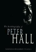 Making an Exhibition of Myself: the autobiography of Peter Hall: The Autobiography of Peter Hall