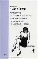 Betts: Plays Two: Incarcerator; Five Visions of the Faithful; Silence and Violence; The Biggleswade; The Last Days of Diser - Torben Betts - cover