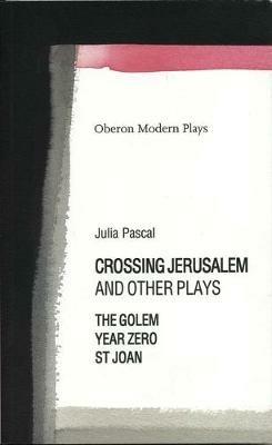 Crossing Jerusalem & Other Plays - Julia Pascal - cover