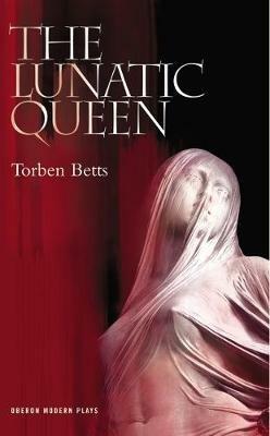 The Lunatic Queen - Torben Betts - cover