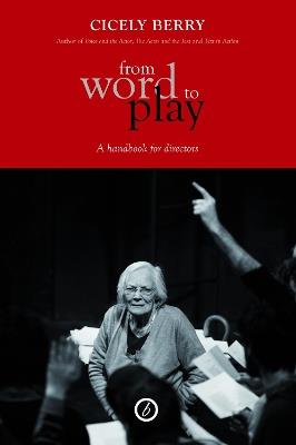 From Word to Play: A Handbook for Directors: A Handbook for Directors - Cicely Berry - cover