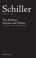 Schiller: Volume One: The Robbers, Passion and Politics