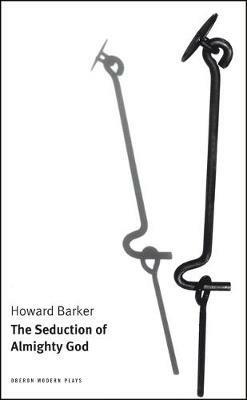 The Seduction of Almighty God - Howard Barker - cover
