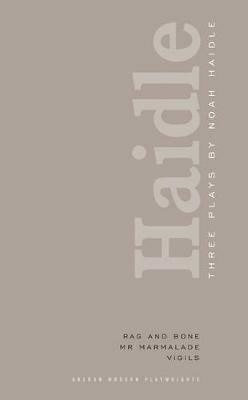 Noah Haidle: Three Plays: Rag and Bone; Mr. Marmalade; Vigils - Noah Haidle - cover