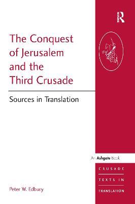 The Conquest of Jerusalem and the Third Crusade: Sources in Translation - Peter W. Edbury - cover