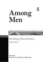 Among Men: Moulding Masculinities, Volume 1