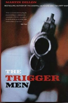 The Trigger Men: Assassins and Terror Bosses in the Ireland Conflict - Martin Dillon - cover