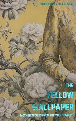 The Yellow Wallpaper: And Other Short Stories from the 19th Century - cover
