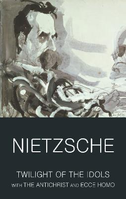 Twilight of the Idols with The Antichrist and Ecce Homo - Friedrich Nietzsche - cover