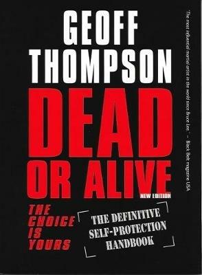 Dead or Alive: The Choice is Yours  - The Definitive Self-protection Handbook - Geoff Thompson - cover