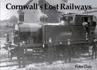 Cornwall's Lost Railways - Peter Dale - cover