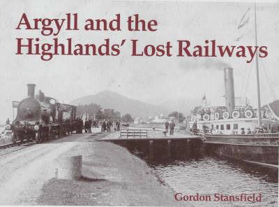 Argyll and the Highlands' Lost Railways - Gordon Stansfield - cover