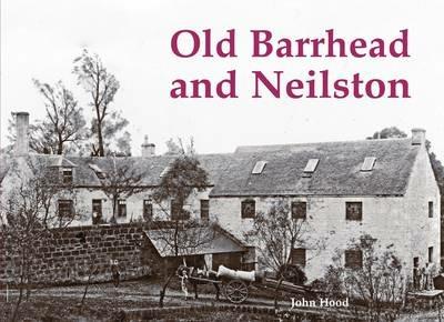 Old Barrhead and Neilston - John Hood - cover