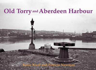 Old Torry and Aberdeen Harbour - Rosie Nicol,Patricia Newman - cover