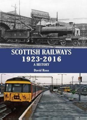 Scottish Railways 1923-2016: A History - David Ross - cover