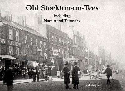 Old Stockton-on-Tees: including Norton and Thornaby - Paul Chrystal - cover