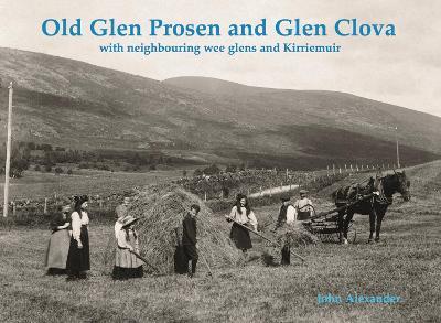 Old Glen Prosen and Glen Clova: with neighbouring wee glens and Kirriemuir - John Alexander - cover