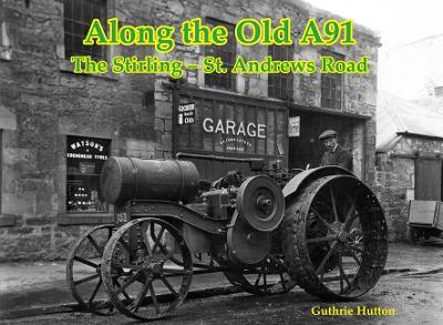 Along the Old A91 Road: The Stirling - St. Andrews Road - Guthrie Hutton - cover