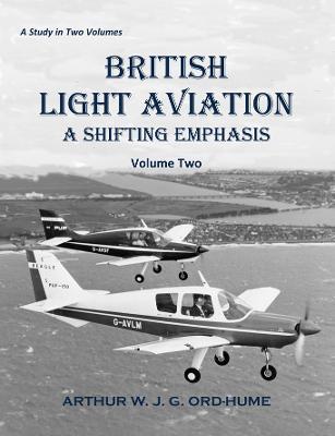 British Light Aviation: A Shifting Emphasis - Volume 2 - Arthur W. J. G. Ord-Hume - cover
