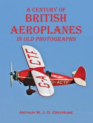 A Century of British Aeroplanes in old photographs - Arthur W. J. G. Ord-Hume - cover