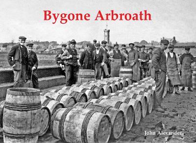 Bygone Arbroath - John Alexander - cover