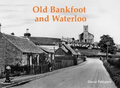 Old Bankfoot and Waterloo - David Pettigrew - cover