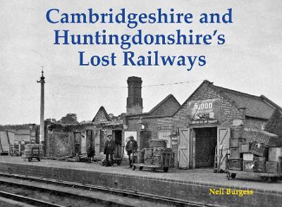 Cambridgeshire and Huntingdonshire's Lost Railways - Neil Burgess - cover