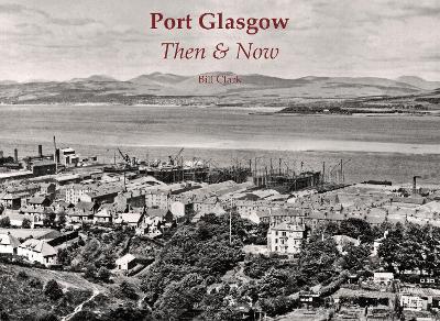 Port Glasgow Then & Now - Bill Clark - cover