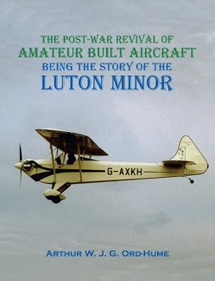 Luton Minor: The Post-War Revival of Amateur Built Aircraft - Arthur WJG Ord-Hume - cover