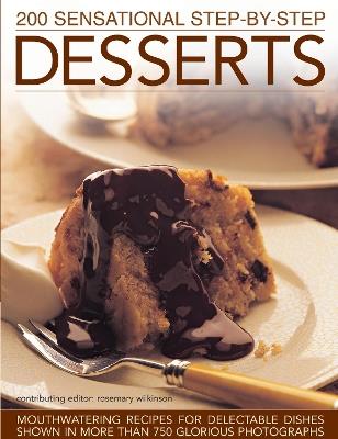 200 Sensational Step-by-Step Desserts: Mouthwatering recipes for delectable dishes shown in more than 750 glorious photographs - cover