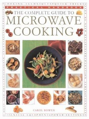 The Microwave Cooking, Complete Guide to: Practical Handbook - Carol Bowen - cover