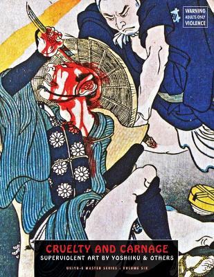 Cruelty and Carnage: Superviolent Art by Yoshiiku & Others - cover