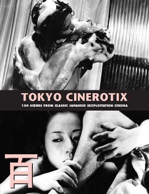 Tokyo Cinerotix: 100 Scenes from Classic Japanese Sexploitation Cinema - cover