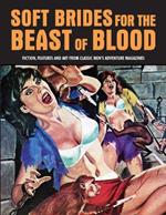 Soft Brides For The Beast Of Blood: Fiction, Features & Art From Classic Men's Adventure Magazines (Pulp Mayhem Volume 3)