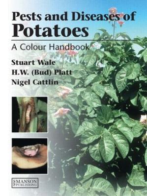 Diseases, Pests and Disorders of Potatoes: A Colour Handbook - Stuart Wale,Bud Platt,Nigel D. Cattlin - cover