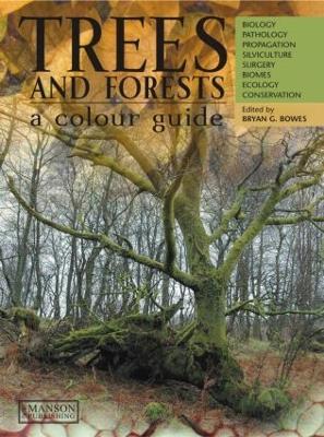 Trees & Forests, A Colour Guide: Biology, Pathology, Propagation, Silviculture, Surgery, Biomes, Ecology, and Conservation - Bryan G. Bowes - cover