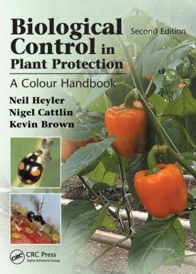 Biological Control in Plant Protection: A Colour Handbook, Second Edition - Neil Helyer,Nigel D. Cattlin,Kevin C. Brown - cover
